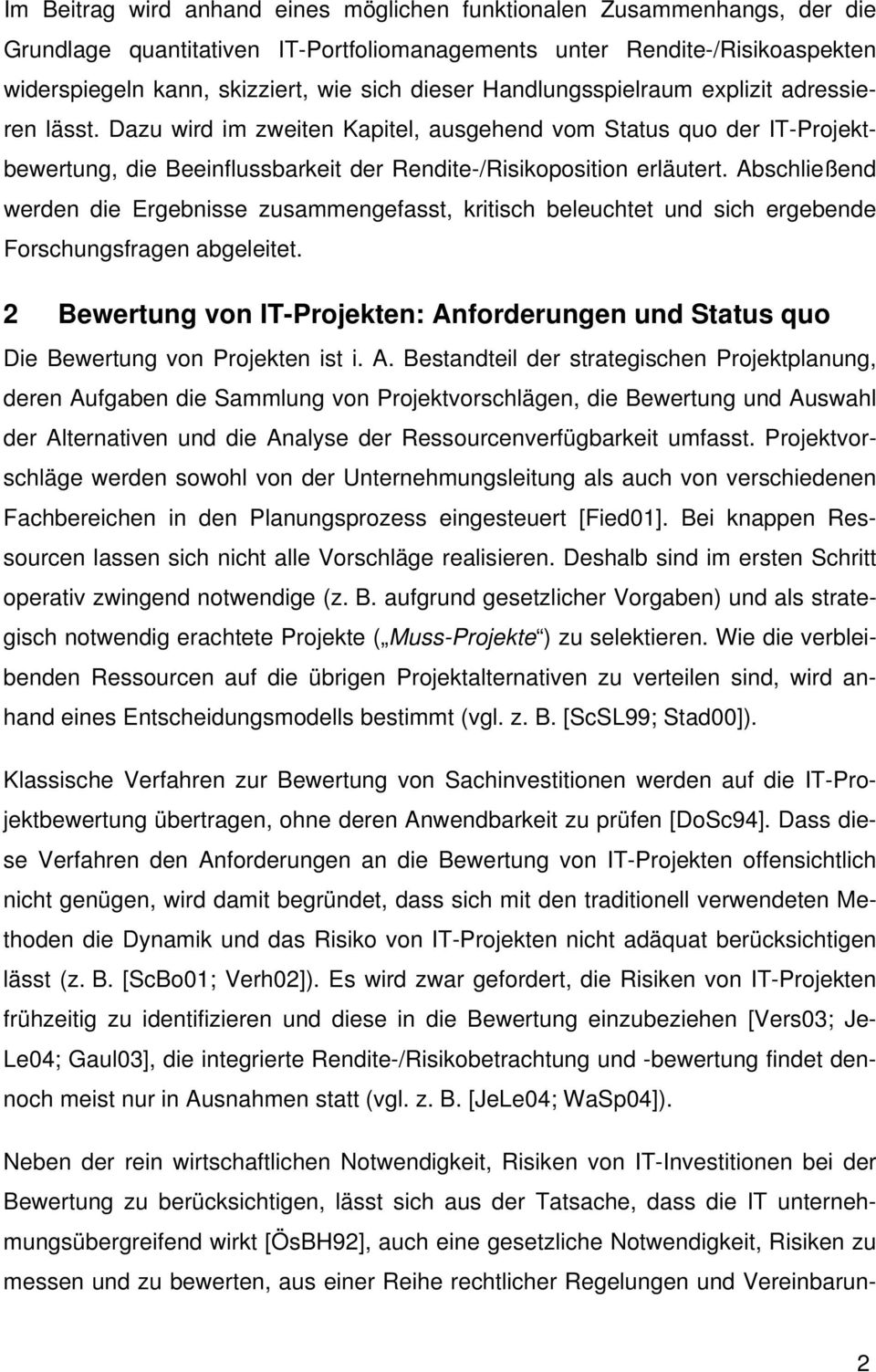 Abschleßend werden de Ergebnsse zusammengefasst, krtsch beleuchtet und sch ergebende Forschungsfragen abgeletet. Bewertung von IT-Projekten: Anforderungen und Status quo De Bewertung von Projekten st.