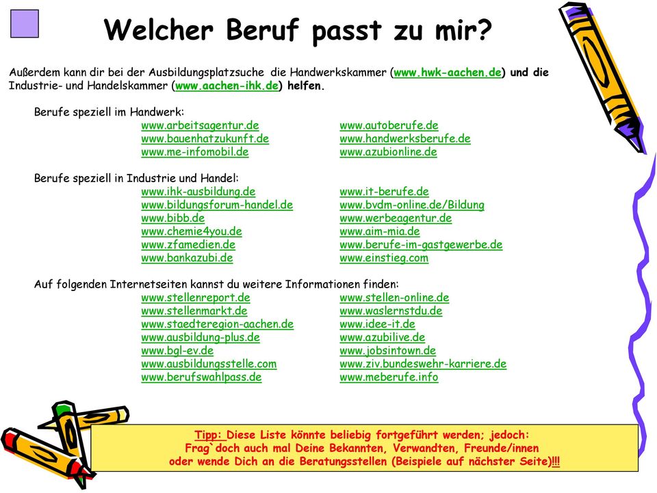 de www.chemie4you.de www.zfamedien.de www.bankazubi.de www.autoberufe.de www.handwerksberufe.de www.azubionline.de www.it-berufe.de www.bvdm-online.de/bildung www.werbeagentur.de www.aim-mia.de www.berufe-im-gastgewerbe.