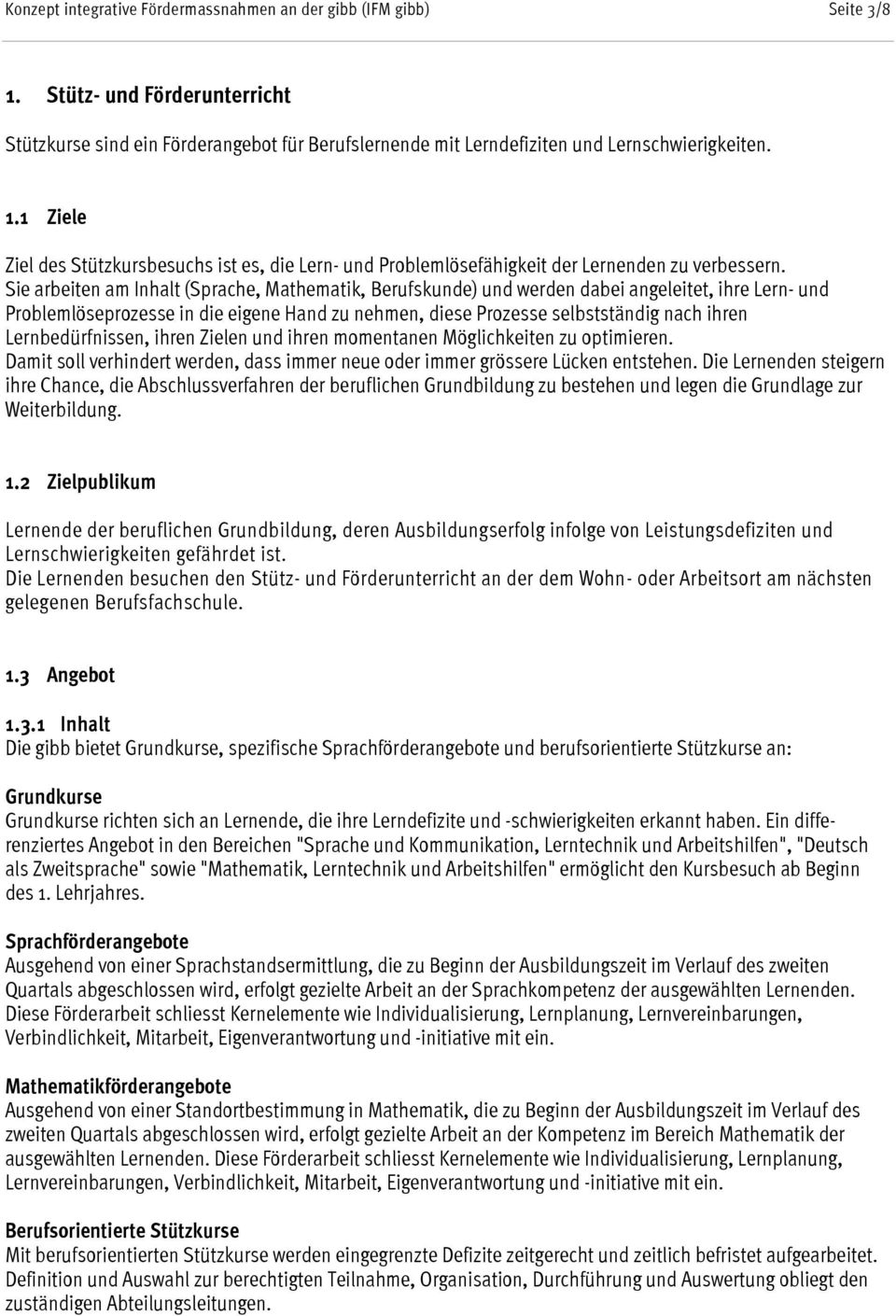 Lernbedürfnissen, ihren Zielen und ihren momentanen Möglichkeiten zu optimieren. Damit soll verhindert werden, dass immer neue oder immer grössere Lücken entstehen.