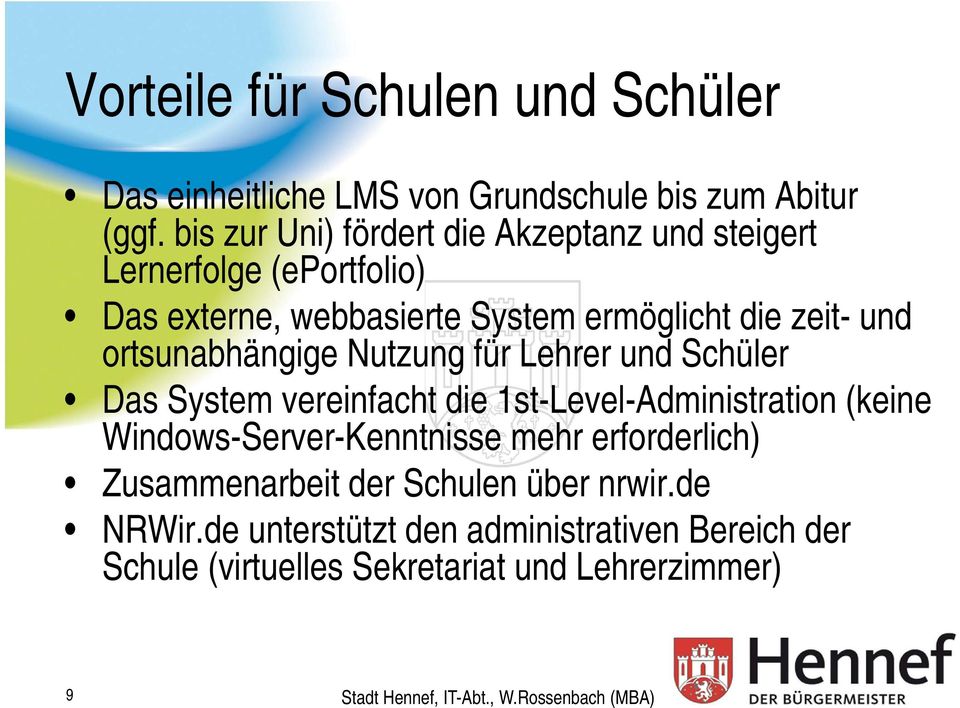 und ortsunabhängige Nutzung für Lehrer und Schüler Das System vereinfacht die 1st-Level-Administration (keine