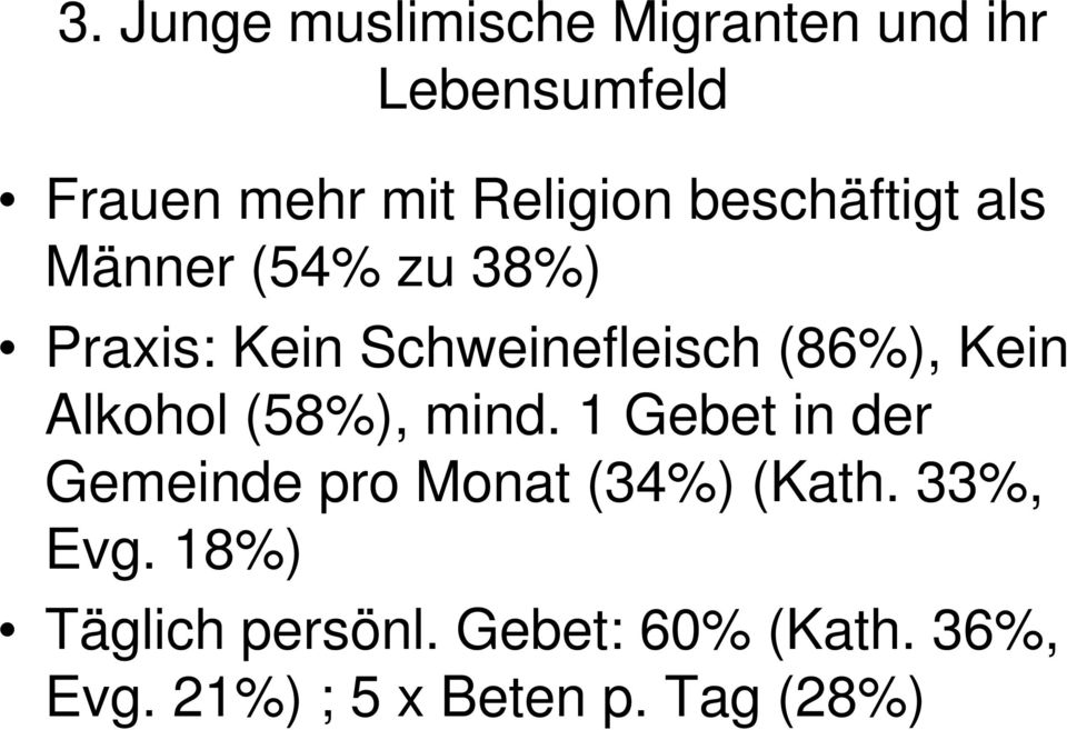 Alkohol (58%), mind. 1 Gebet in der Gemeinde pro Monat (34%) (Kath. 33%, Evg.