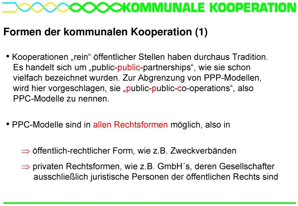 Zur Abgrenzung von PPP-Modellen, wird hier vorgeschlagen, sie public-public-co-operations, also PPC-Modelle zu nennen.