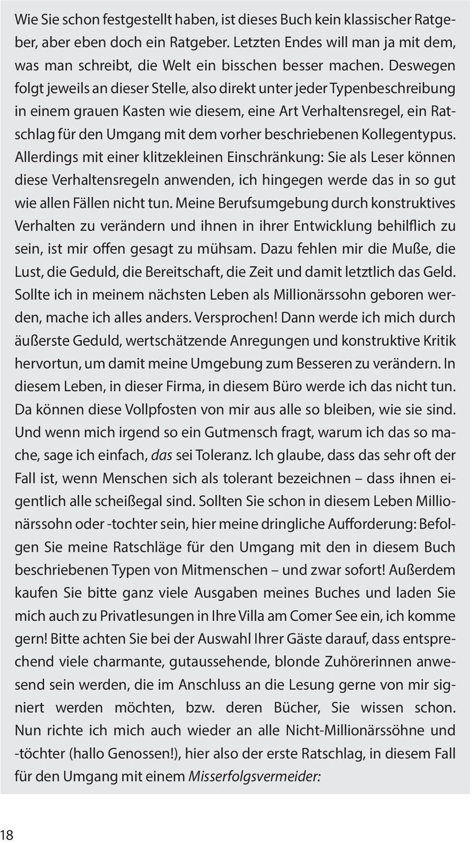 beschriebenen Kollegentypus. Allerdings mit einer klitzekleinen Einschränkung: Sie als Leser können diese Verhaltensregeln anwenden, ich hingegen werde das in so gut wie allen Fällen nicht tun.