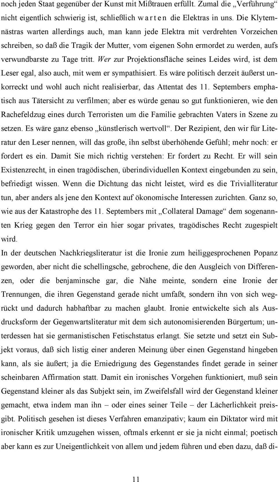 tritt. Wer zur Projektionsfläche seines Leides wird, ist dem Leser egal, also auch, mit wem er sympathisiert.