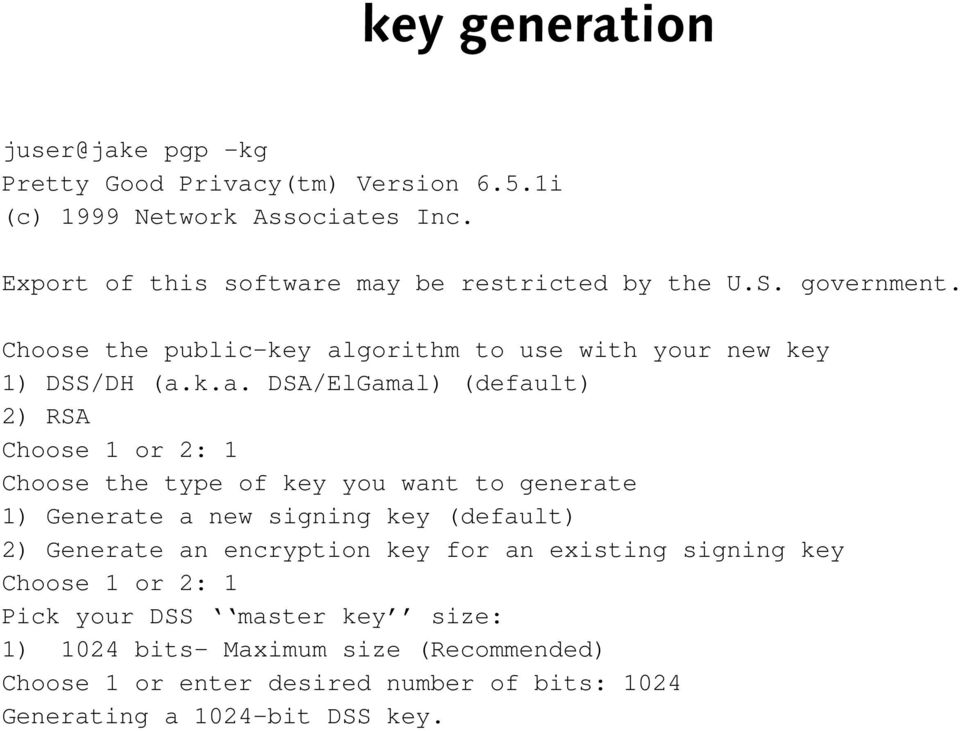 e may be restricted by the U.S. government. Choose the public-key algorithm to use with your new key 1) DSS/DH (a.k.a. DSA/ElGamal) (default) 2) RSA