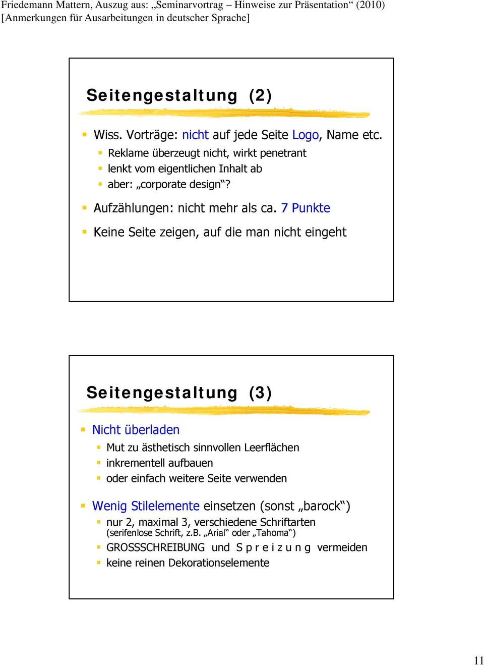 7 Punkte Keine Seite zeigen, auf die man nicht eingeht 25 Seitengestaltung (3) Nicht überladen Mut zu ästhetisch sinnvollen Leerflächen inkrementell