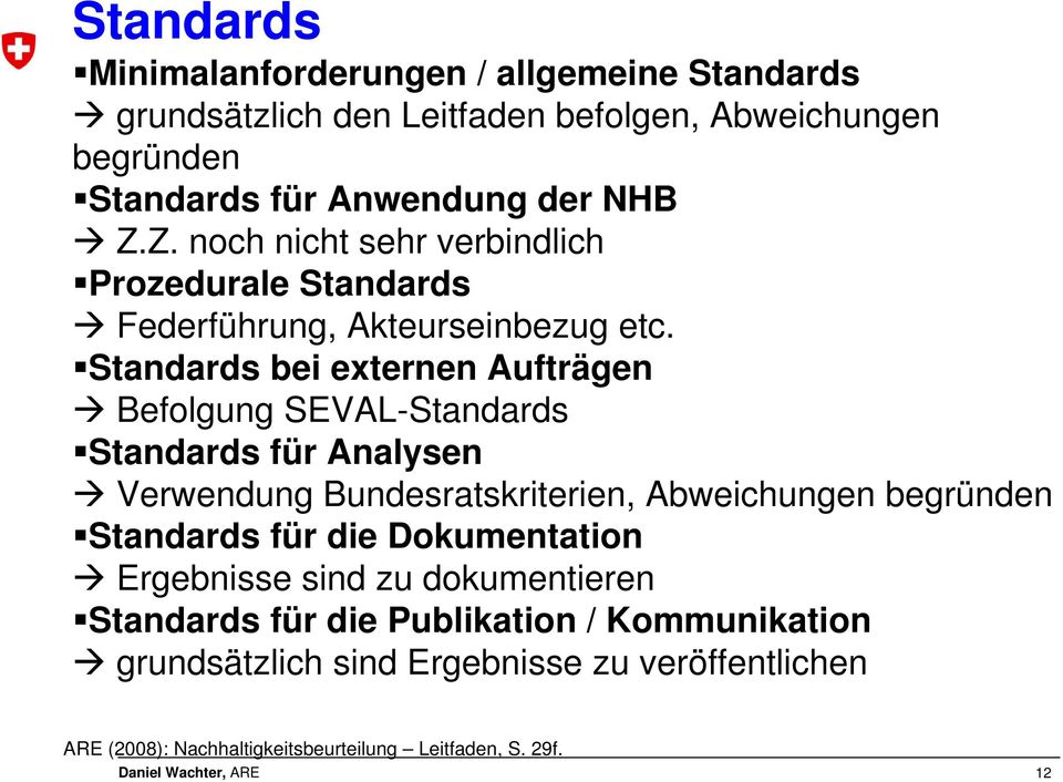 Standards bei externen Aufträgen Befolgung SEVAL-Standards Standards für Analysen Verwendung Bundesratskriterien, Abweichungen begründen Standards