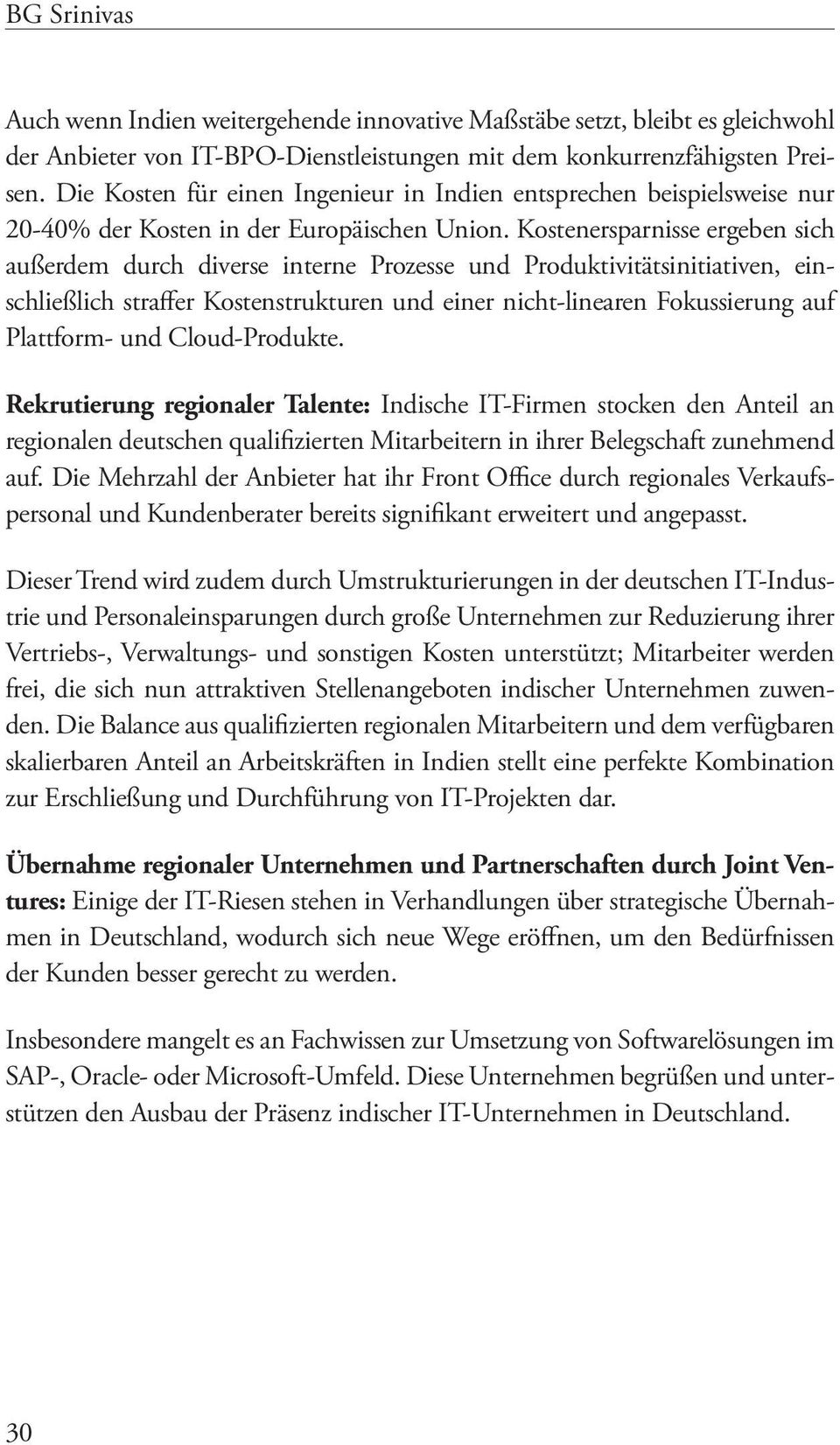 Kostenersparnisse ergeben sich außerdem durch diverse interne Prozesse und Produktivitätsinitiativen, einschließlich straffer Kostenstrukturen und einer nicht-linearen Fokussierung auf Plattform- und