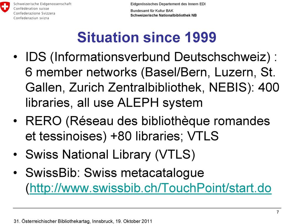 Gallen, Zurich Zentralbibliothek, NEBIS): 400 libraries, all use ALEPH system RERO (Réseau