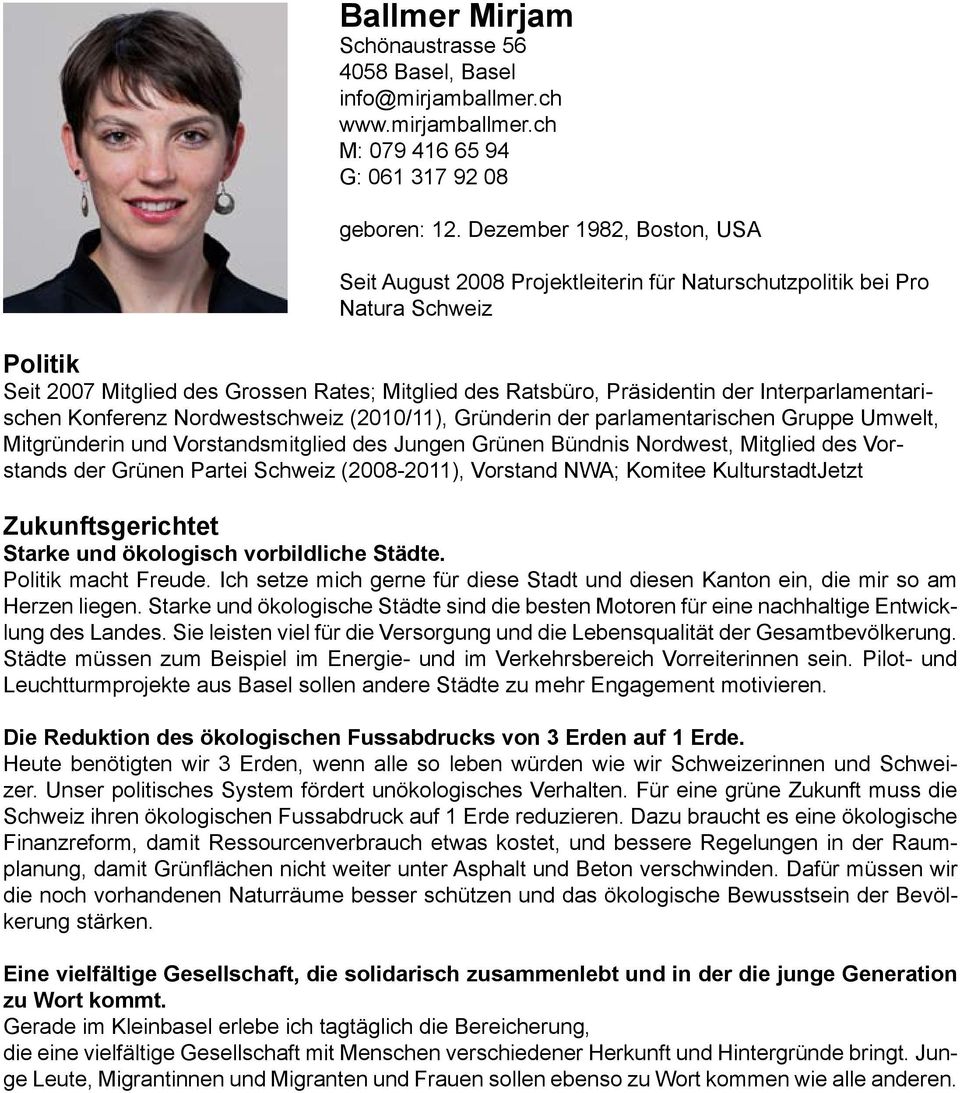 Interparlamentarischen Konferenz Nordwestschweiz (2010/11), Gründerin der parlamentarischen Gruppe Umwelt, Mitgründerin und Vorstandsmitglied des Jungen Grünen Bündnis Nordwest, Mitglied des