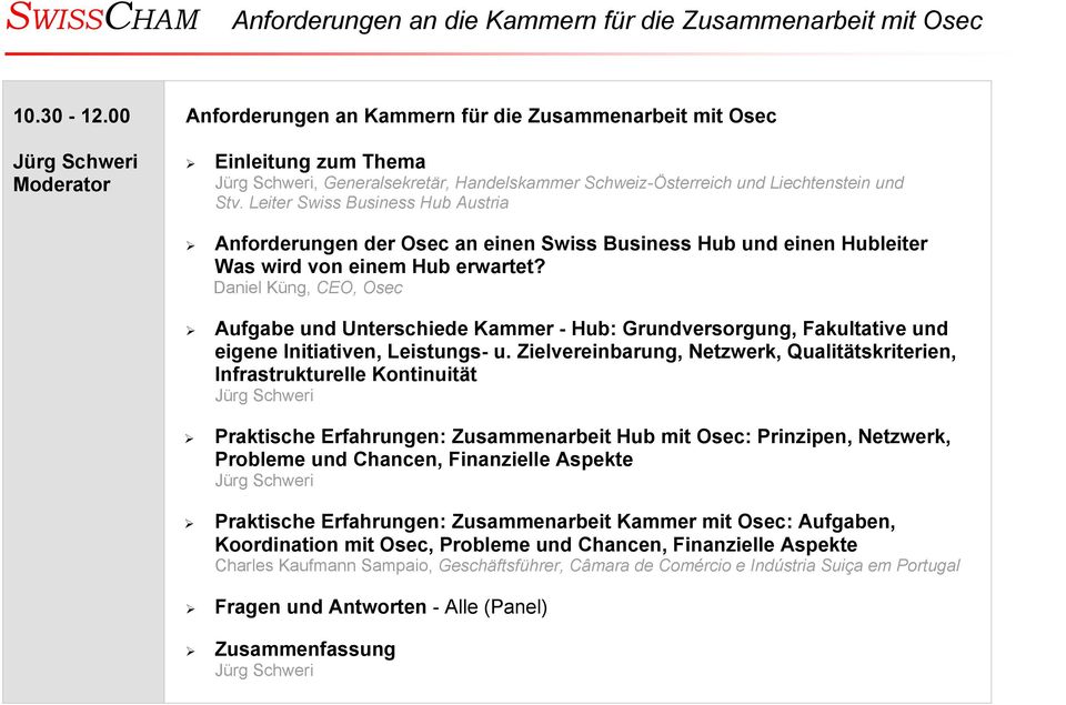 Leiter Swiss Business Hub Austria Anforderungen der Osec an einen Swiss Business Hub und einen Hubleiter Was wird von einem Hub erwartet?
