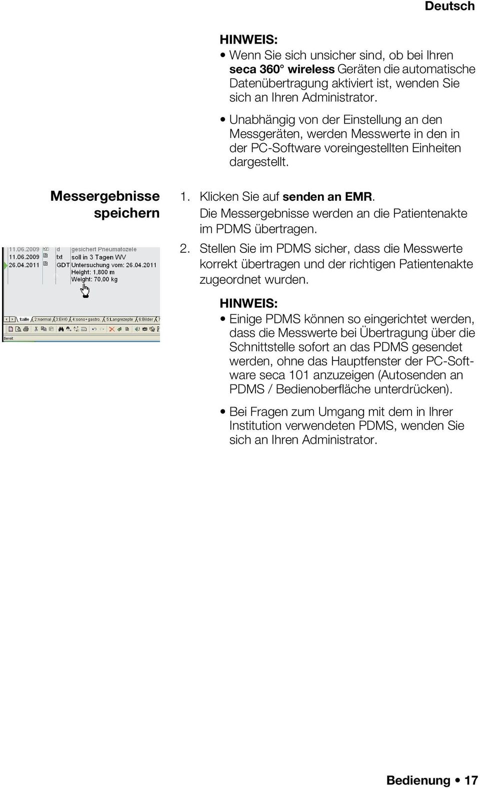 Die Messergebnisse werden an die Patientenakte im PDMS übertragen. 2. Stellen Sie im PDMS sicher, dass die Messwerte korrekt übertragen und der richtigen Patientenakte zugeordnet wurden.