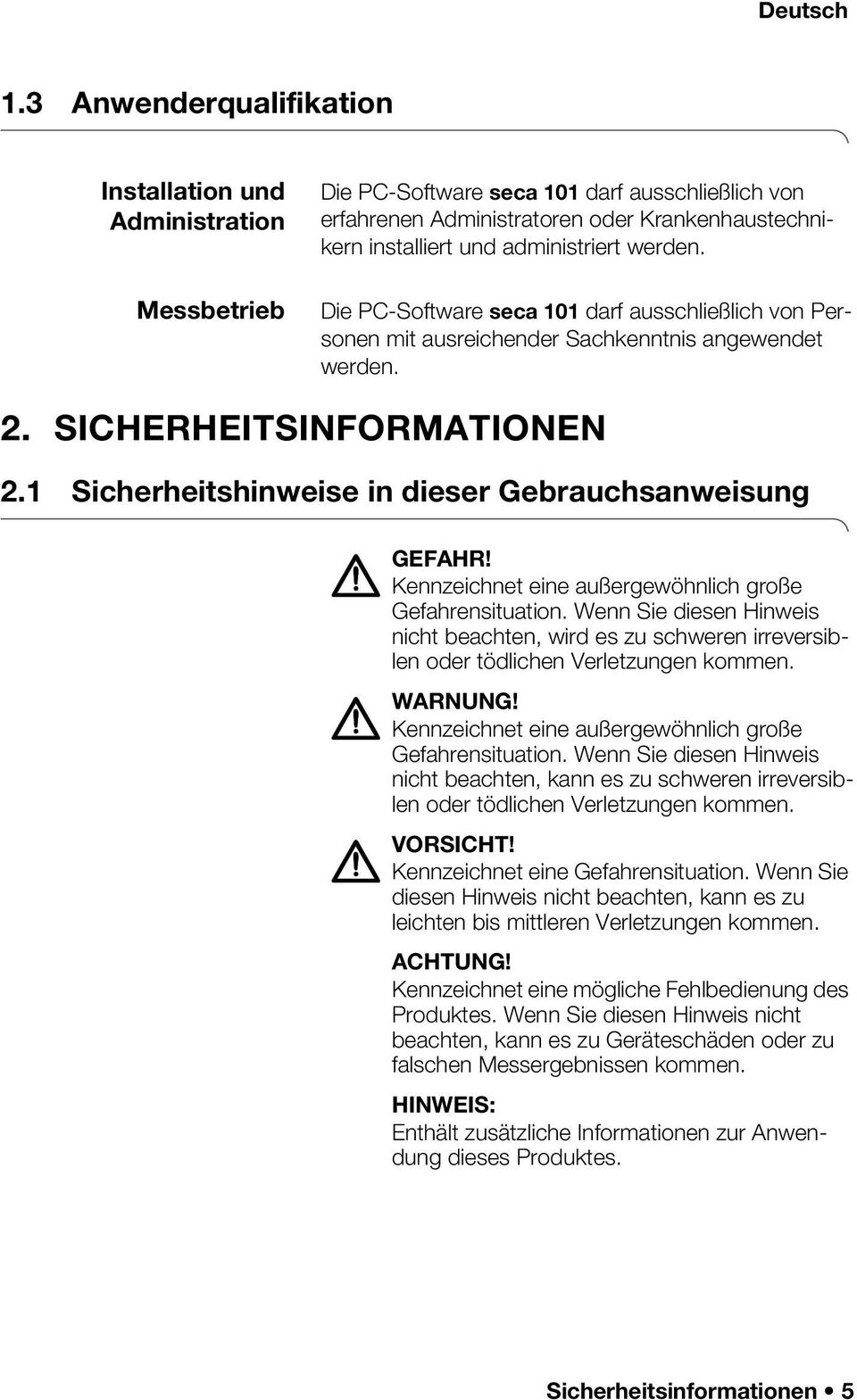 administriert werden. Die PC-Software seca 101 darf ausschließlich von Personen mit ausreichender Sachkenntnis angewendet werden. 2. SICHERHEITSINFORMATIONEN 2.