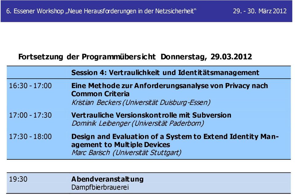 Common Criteria Kristian Beckers (Universität Duisburg-Essen) 17:00-17:30 Vertrauliche Versionskontrolle mit Subversion Dominik