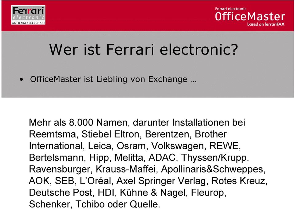 Osram, Volkswagen, REWE, Bertelsmann, Hipp, Melitta, ADAC, Thyssen/Krupp, Ravensburger, Krauss-Maffei,