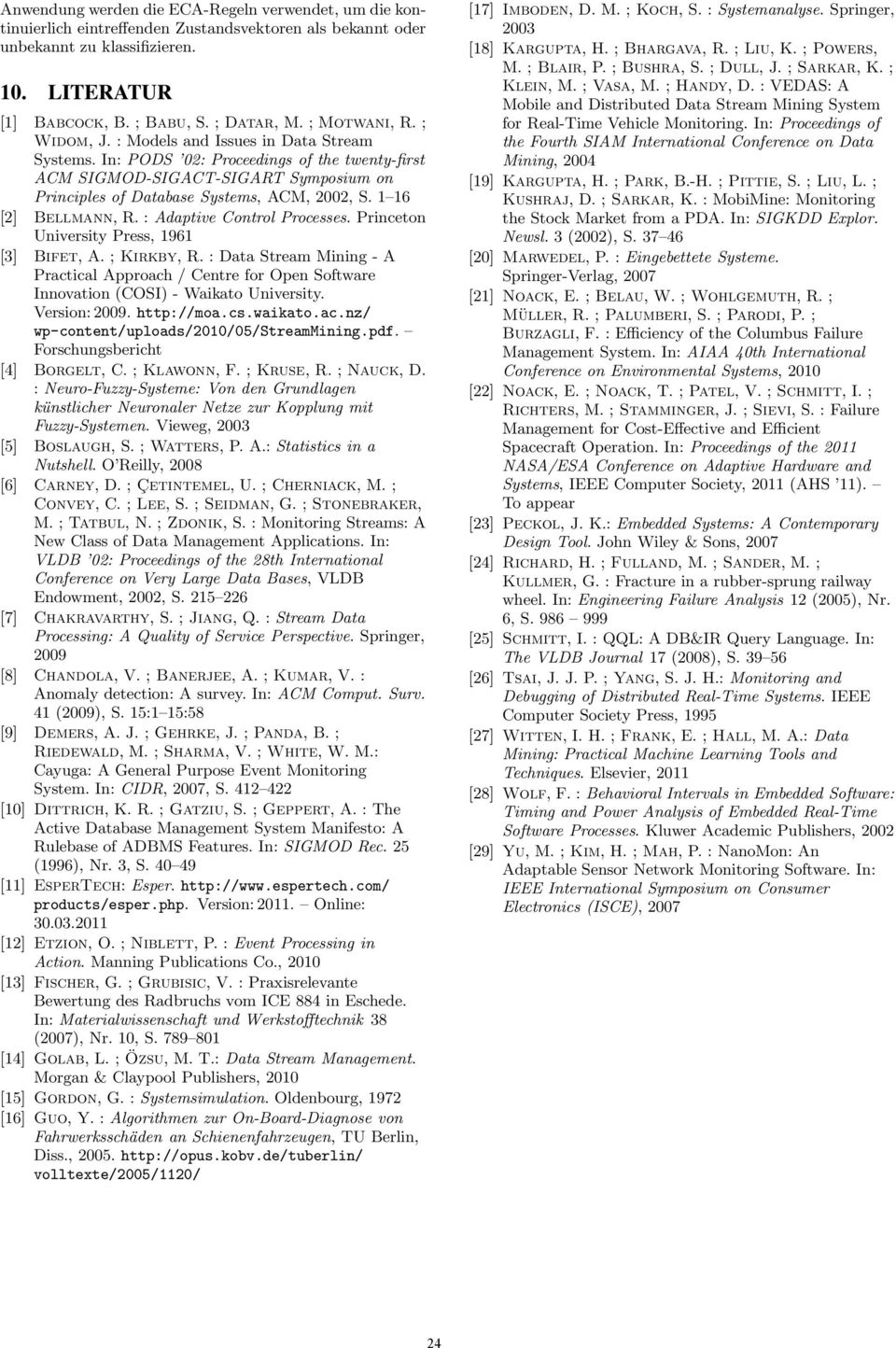 1 16 [2] Bellmann, R. : Adaptive Control Processes. Princeton University Press, 1961 [3] Bifet, A. ; Kirkby, R.