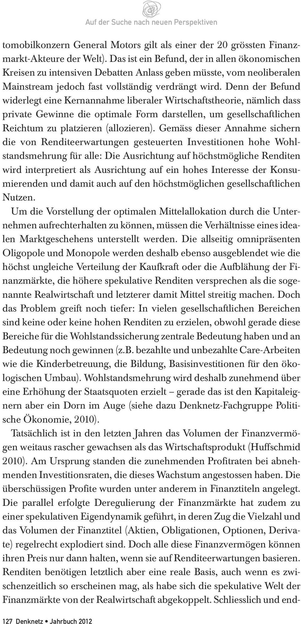 Denn der Befund widerlegt eine Kernannahme liberaler Wirtschaftstheorie, nämlich dass private Gewinne die optimale Form darstellen, um gesellschaftlichen Reichtum zu platzieren (allozieren).