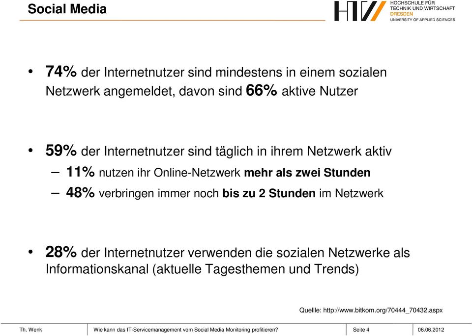 zu 2 Stunden im Netzwerk 28% der Internetnutzer verwenden die sozialen Netzwerke als Informationskanal (aktuelle Tagesthemen und