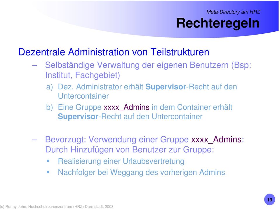 Administrator erhält Supervisor-Recht auf den Untercontainer b) Eine Gruppe xxxx_admins in dem Container erhält