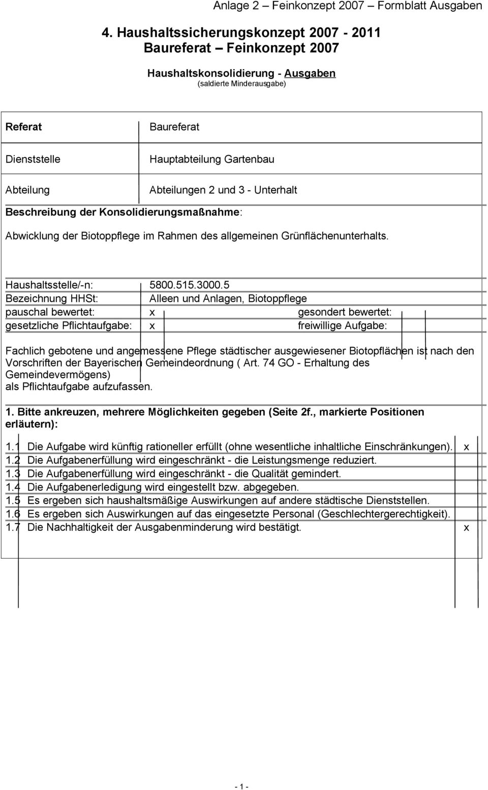 3 - Unterhalt Beschreibung Konsolidierungsmaßnahme: Abwicklung Biotoppflege im Rahmen des allgemeinen Grünflächenunterhalts. Haushaltsstelle/-n: 5800.515.3000.