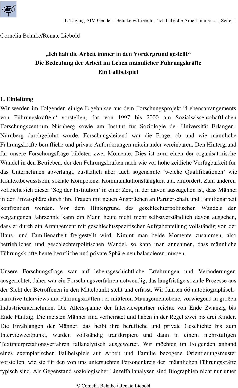 Einleitung Wir werden im Folgenden einige Ergebnisse aus dem Forschungsprojekt Lebensarrangements von Führungskräften vorstellen, das von 1997 bis 2000 am Sozialwissenschaftlichen Forschungszentrum