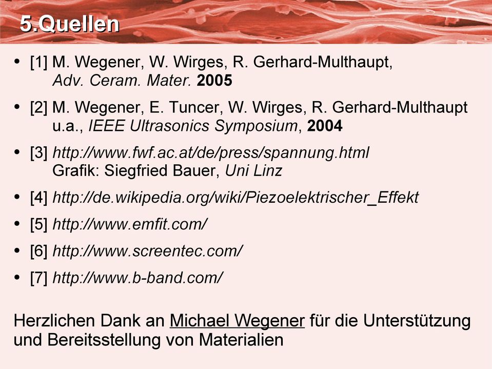 html Grafik: Siegfried Bauer, Uni Linz [4] http://de.wikipedia.org/wiki/piezoelektrischer_effekt [5] http://www.emfit.