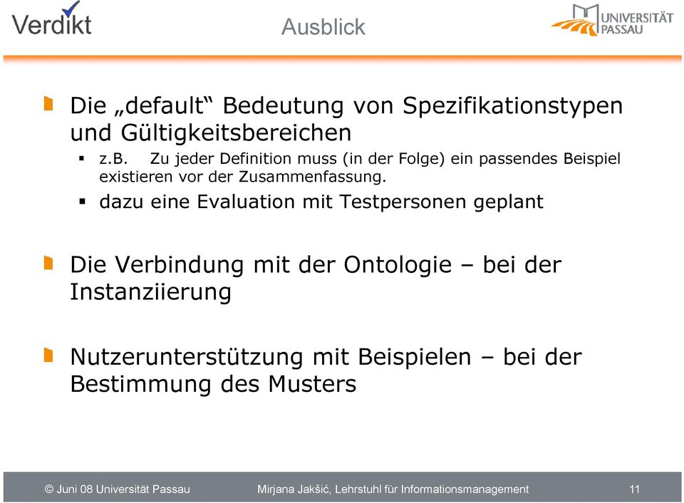 Nutzerunterstützung mit Beispielen bei der Bestimmung des Musters Juni 08 Universität Passau Mirjana Jakšić,