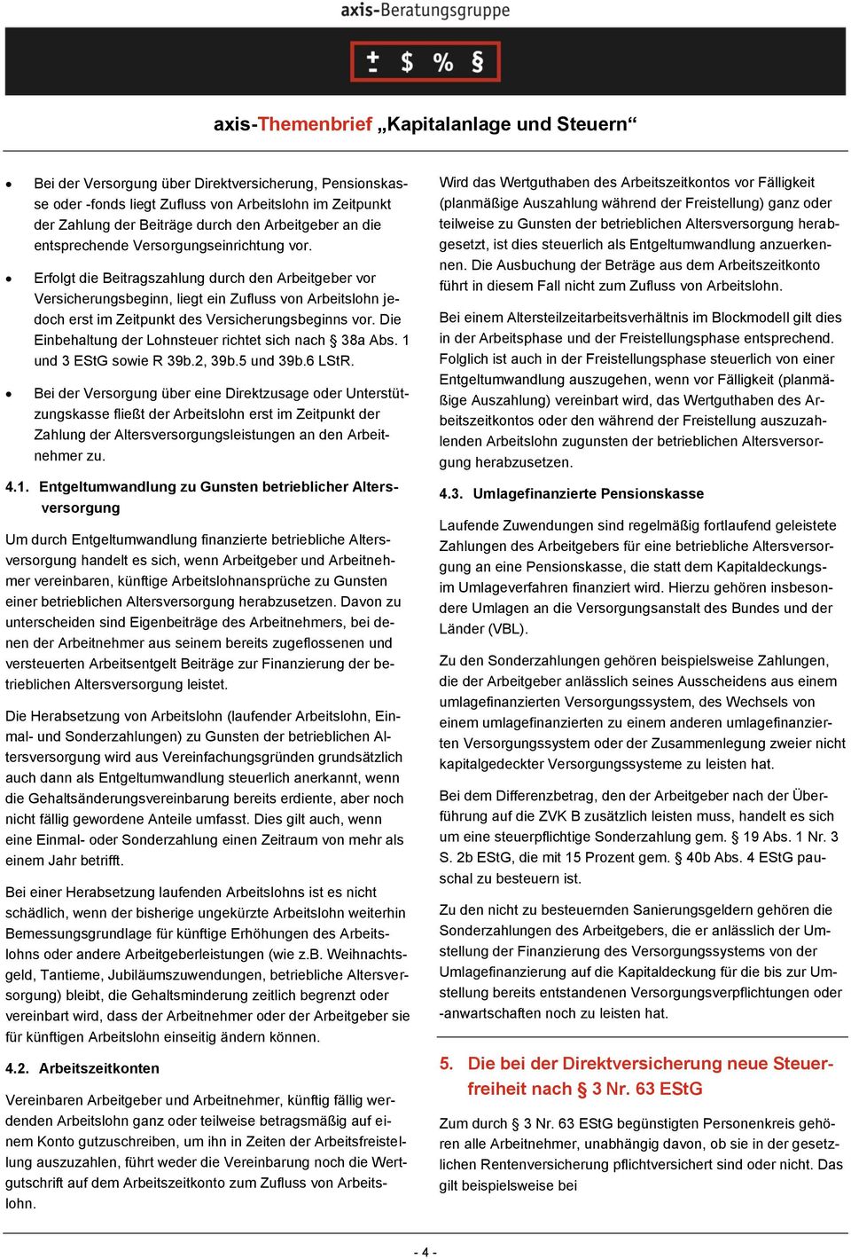 Die Einbehaltung der Lohnsteuer richtet sich nach 38a Abs. 1 und 3 EStG sowie R 39b.2, 39b.5 und 39b.6 LStR.