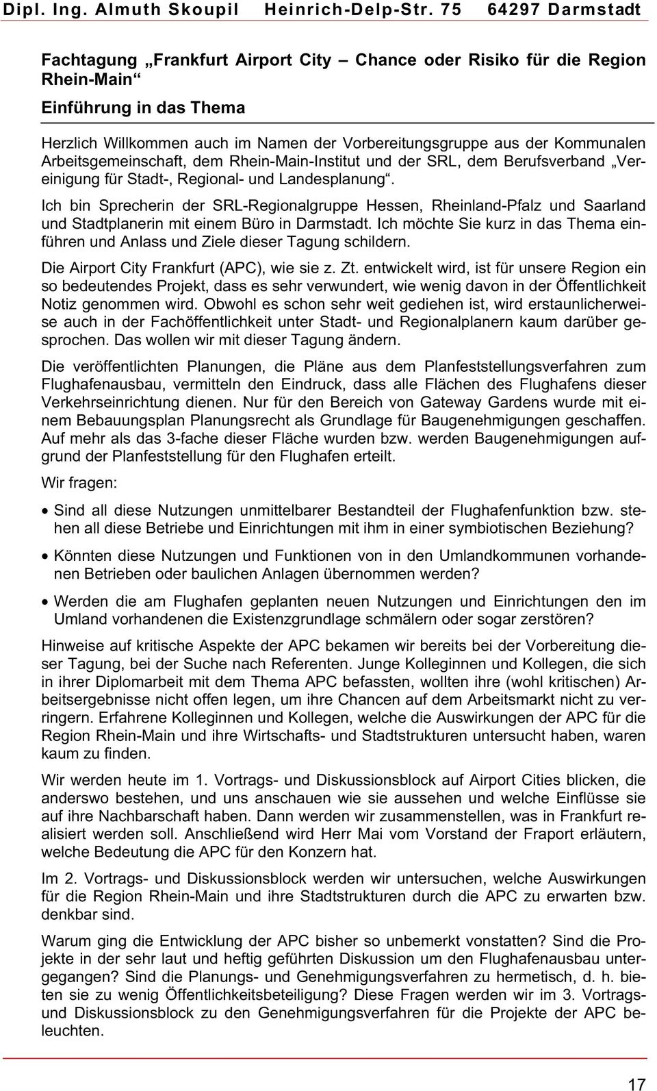 Arbeitsgemeinschaft, dem Rhein-Main-Institut und der SRL, dem Berufsverband Vereinigung für Stadt-, Regional- und Landesplanung.