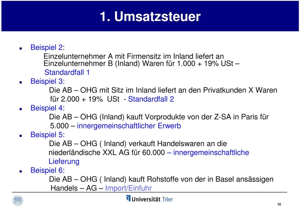 000 + 19% USt - Standardfall 2 Beispiel 4: Die AB OHG (Inland) kauft Vorprodukte von der Z-SA in Paris für 5.