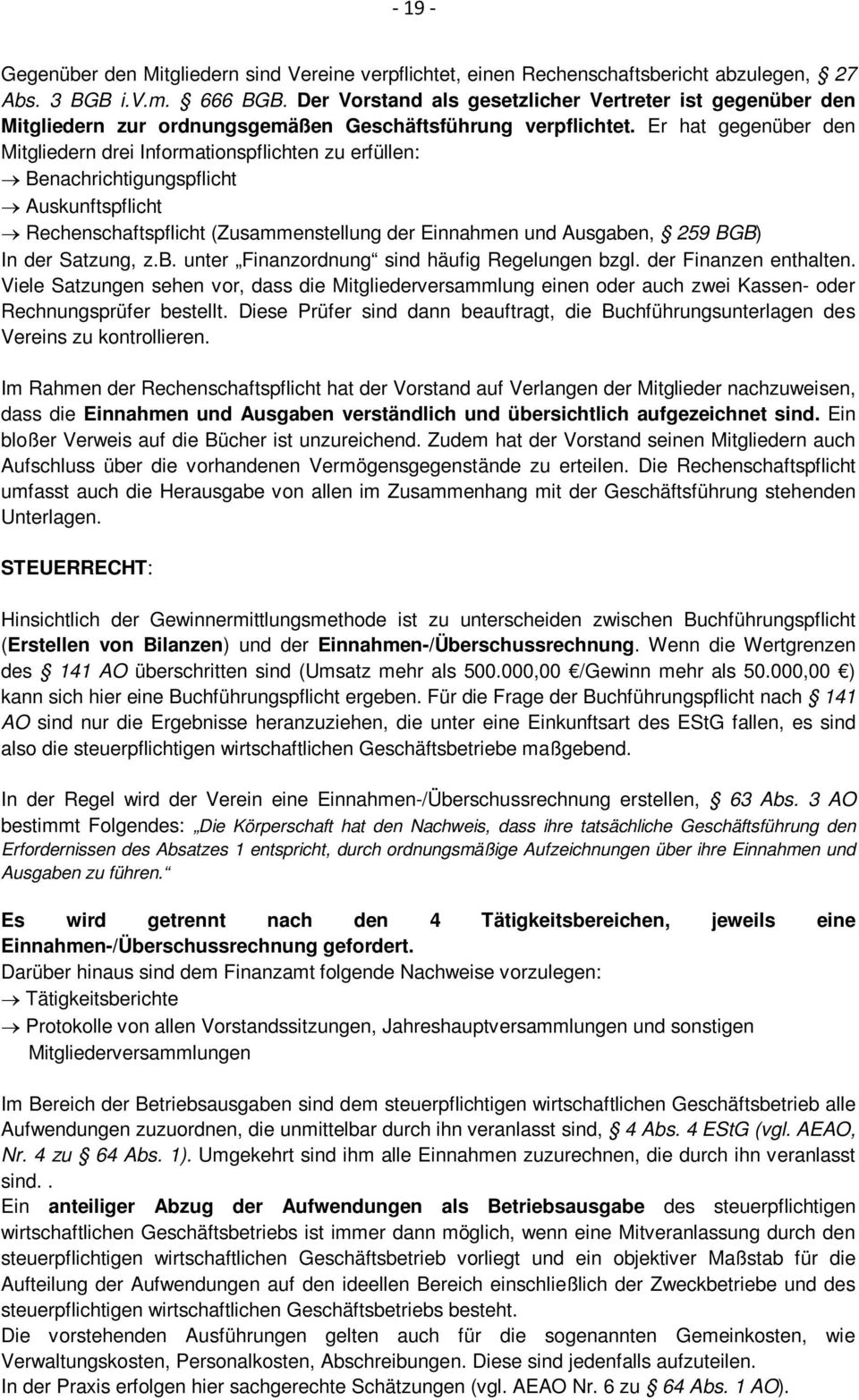 Er hat gegenüber den Mitgliedern drei Informationspflichten zu erfüllen: Benachrichtigungspflicht Auskunftspflicht Rechenschaftspflicht (Zusammenstellung der Einnahmen und Ausgaben, 259 BGB) In der