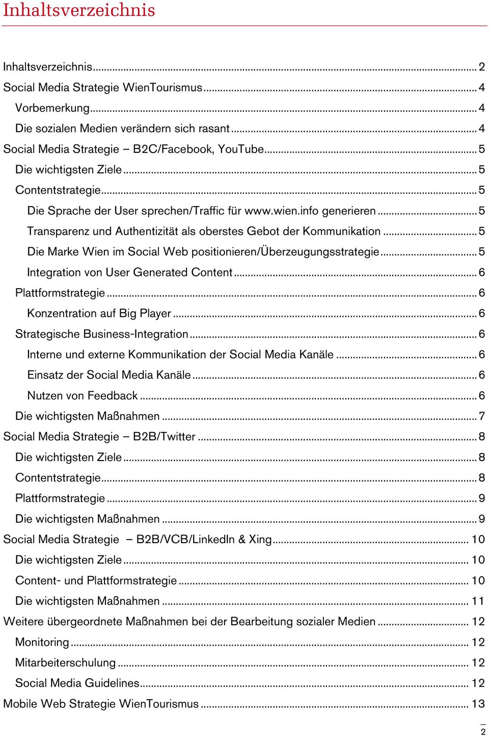 .. 5 Die Marke Wien im Social Web positionieren/überzeugungsstrategie... 5 Integration von User Generated Content... 6 Plattformstrategie... 6 Konzentration auf Big Player.