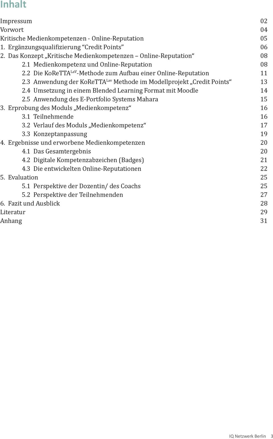 4 Umsetzung in einem Blended Learning Format mit Moodle 14 2.5 Anwendung des E-Portfolio Systems Mahara 15 3. Erprobung des Moduls Medienkompetenz 16 3.1 Teilnehmende 16 3.