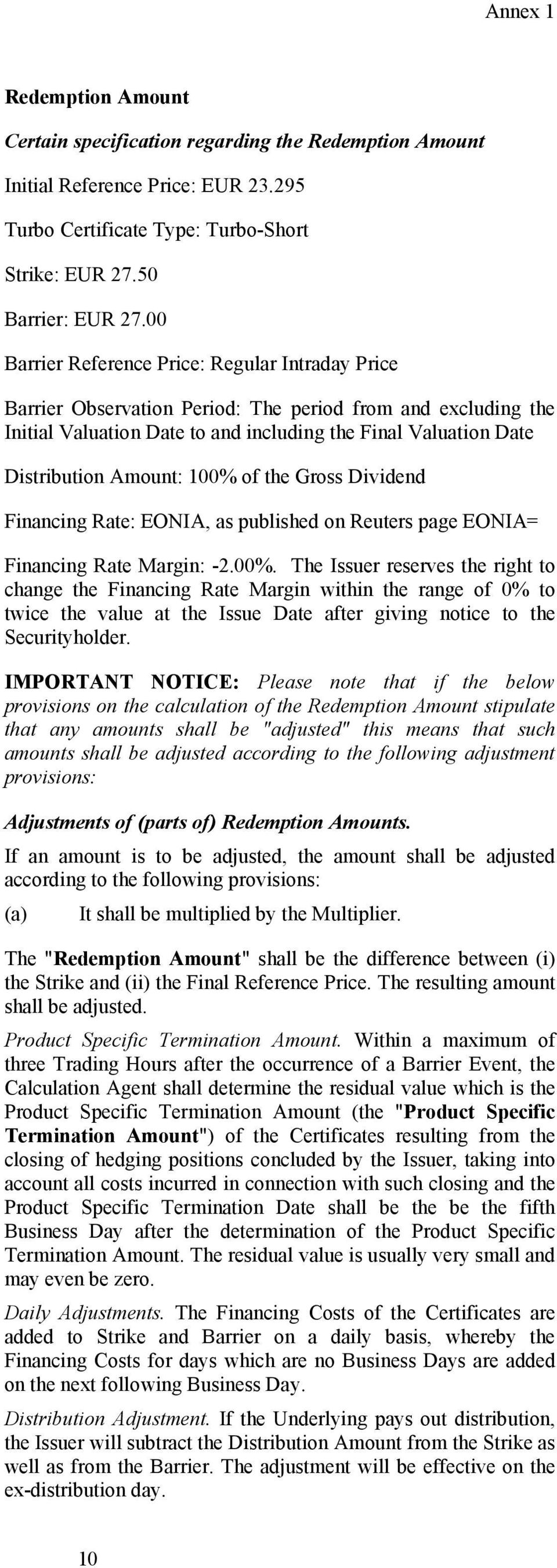 100% of the Gross Dividend Financing Rate: EONIA, as published on Reuters page EONIA= Financing Rate Margin: -2.00%. The Issuer reserves the right to change the Financing Rate Margin within the range of 0% to twice the value at the Issue Date after giving notice to the Securityholder.