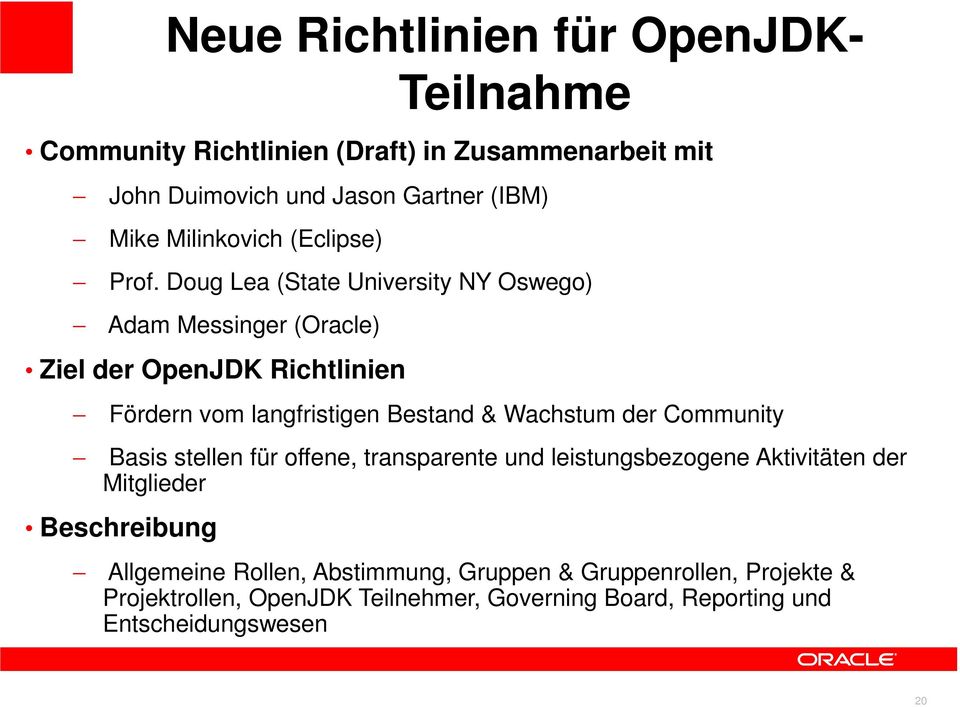 Doug Lea (State University NY Oswego) Adam Messinger (Oracle) Ziel der OpenJDK Richtlinien Teilnahme Fördern vom langfristigen Bestand &