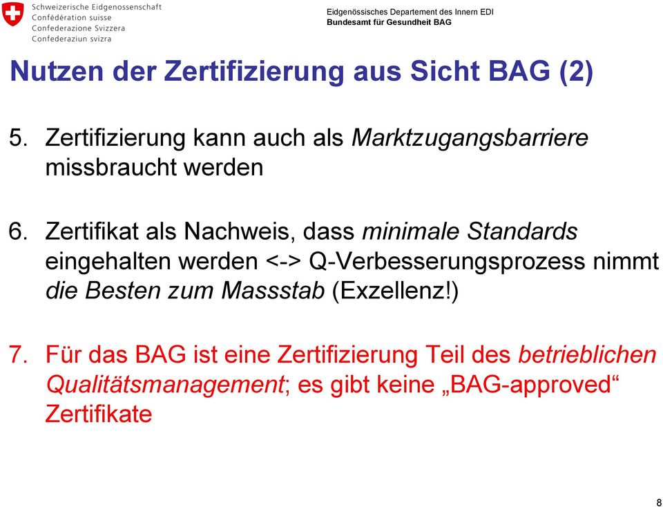 Zertifikat als Nachweis, dass minimale Standards eingehalten werden <-> Q-Verbesserungsprozess