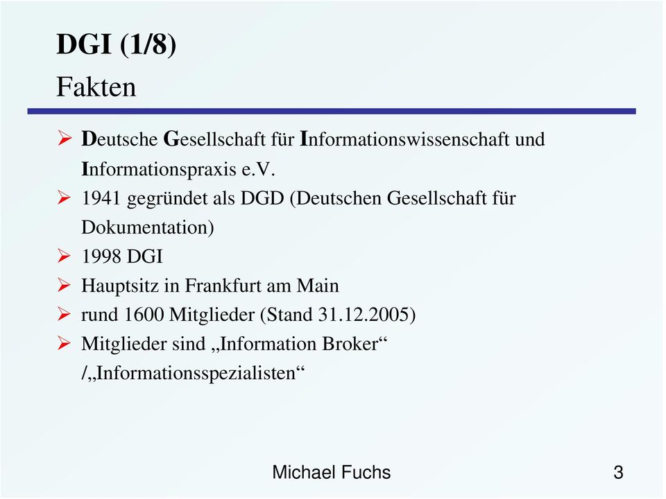 1941 gegründet als DGD (Deutschen Gesellschaft für Dokumentation) 1998 DGI