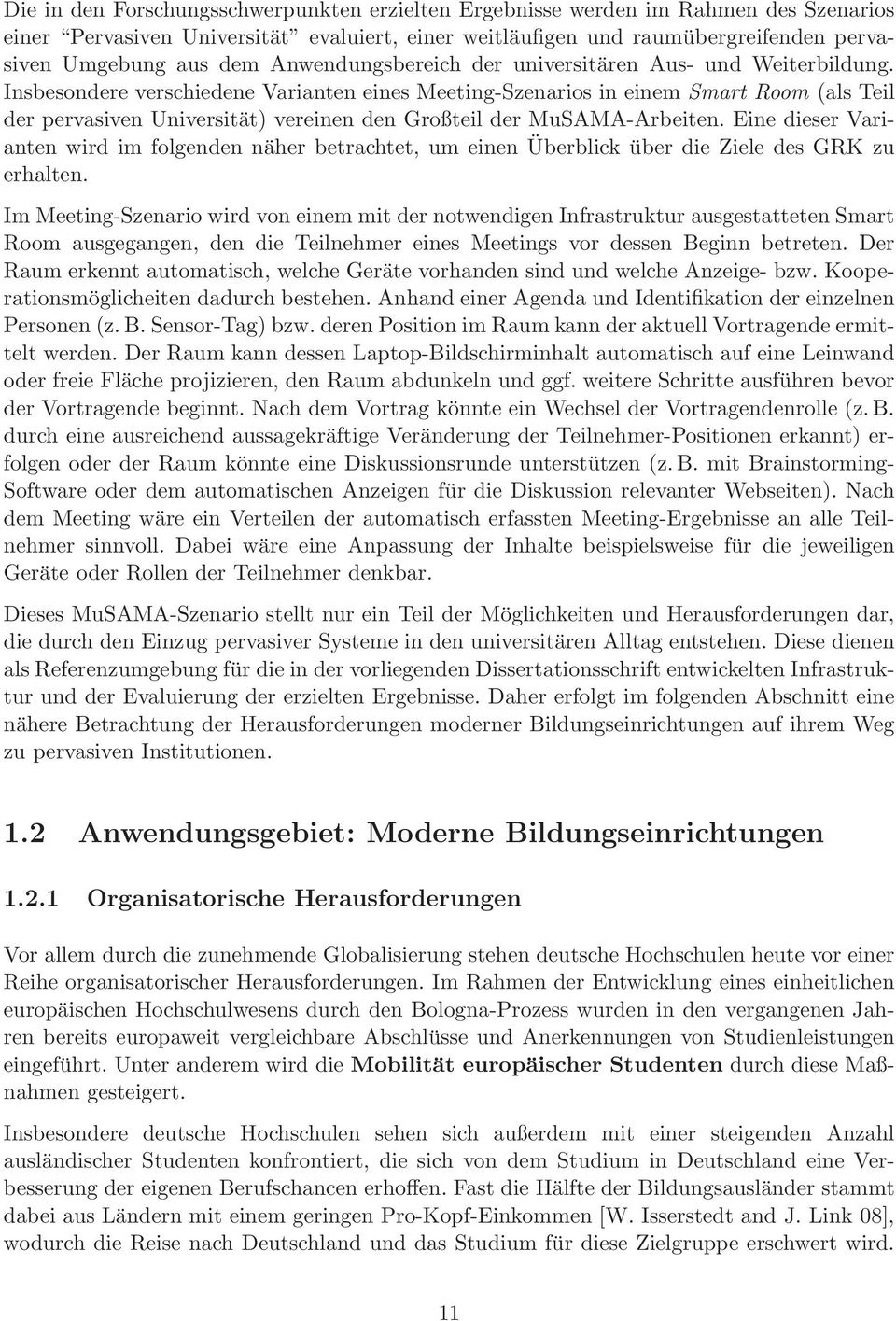 Insbesondere verschiedene Varianten eines Meeting-Szenarios in einem Smart Room (als Teil der pervasiven Universität) vereinen den Großteil der MuSAMA-Arbeiten.