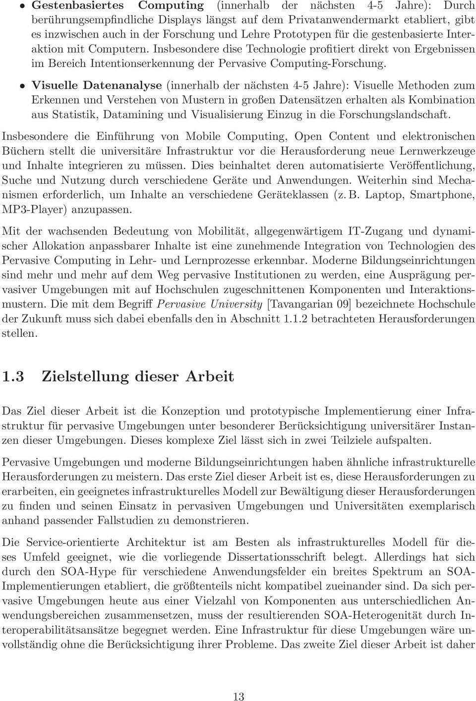 Visuelle Datenanalyse (innerhalb der nächsten 4-5 Jahre): Visuelle Methoden zum Erkennen und Verstehen von Mustern in großen Datensätzen erhalten als Kombination aus Statistik, Datamining und