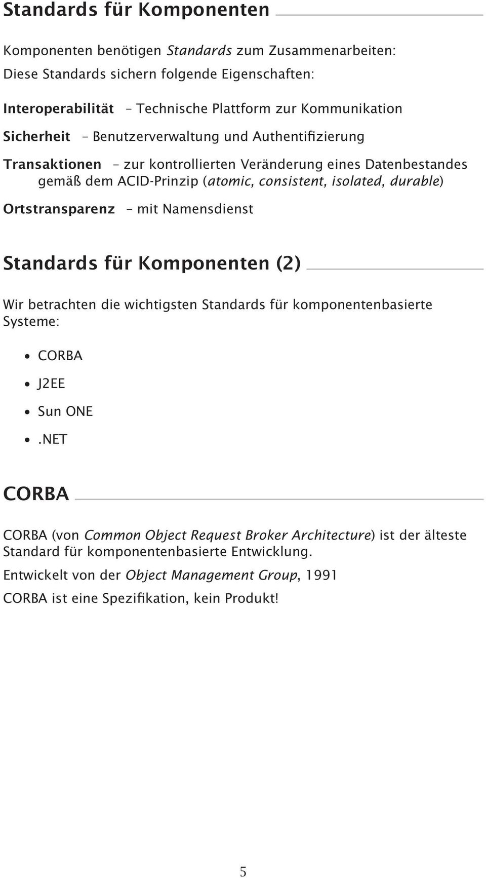 Ortstransparenz mit Namensdienst Standards für Komponenten (2) Wir betrachten die wichtigsten Standards für komponentenbasierte Systeme: CORBA J2EE Sun ONE.