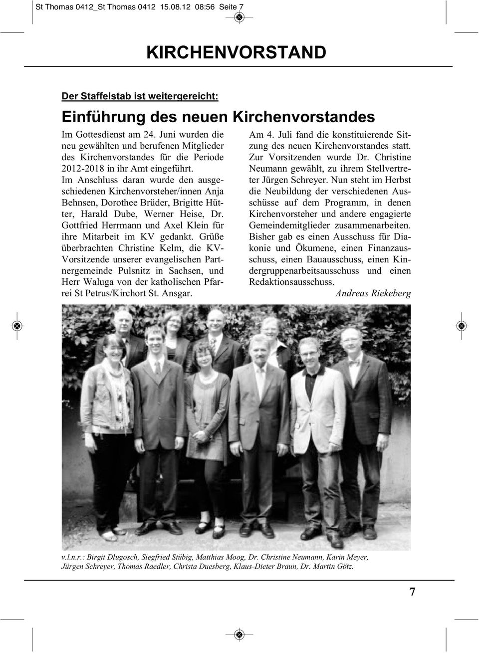 Im Anschluss daran wurde den ausgeschiedenen Kirchenvorsteher/innen Anja Behnsen, Dorothee Brüder, Brigitte Hütter, Harald Dube, Werner Heise, Dr.