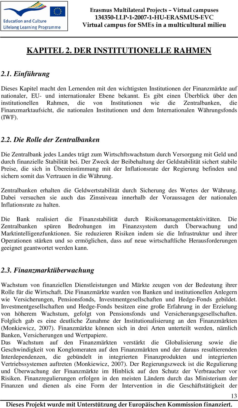 (IWF). 2.2. Die Rolle der Zentralbanken Die Zentralbank jedes Landes trägt zum Wirtschftswachstum durch Versorgung mit Geld und durch finanzielle Stabilität bei.