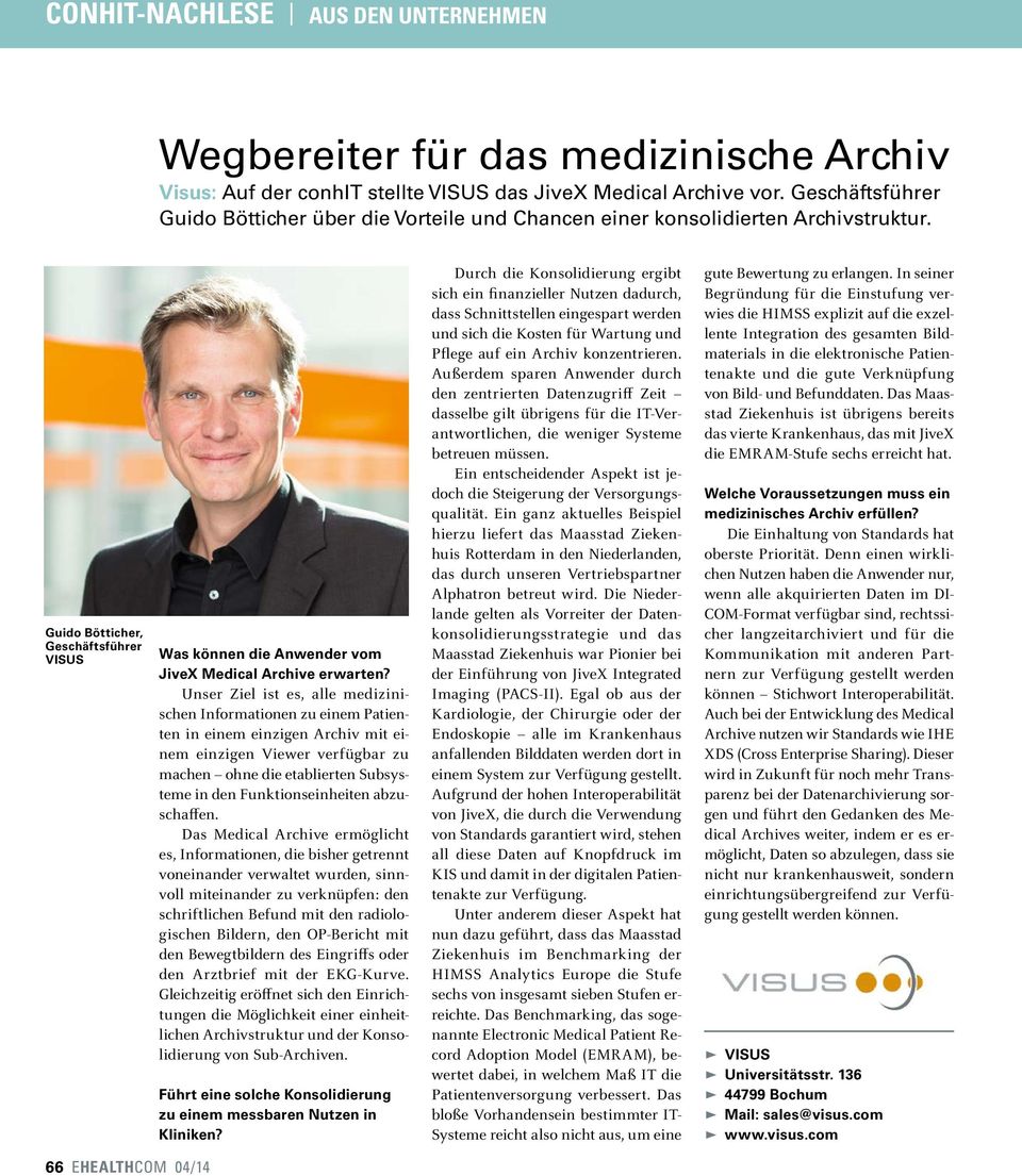 Unser Ziel ist es, alle medizinischen Informationen zu einem Patienten in einem einzigen Archiv mit einem einzigen Viewer verfügbar zu machen ohne die etablierten Subsysteme in den Funktionseinheiten