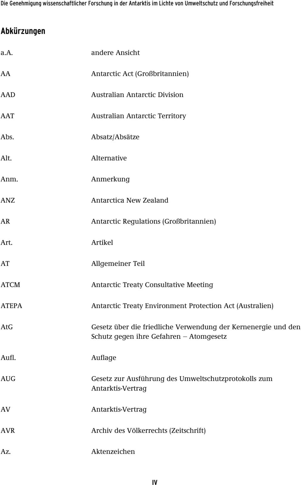 Artikel AT Allgemeiner Teil ATCM Antarctic Treaty Consultative Meeting ATEPA Antarctic Treaty Environment Protection Act (Australien) AtG Gesetz über die friedliche