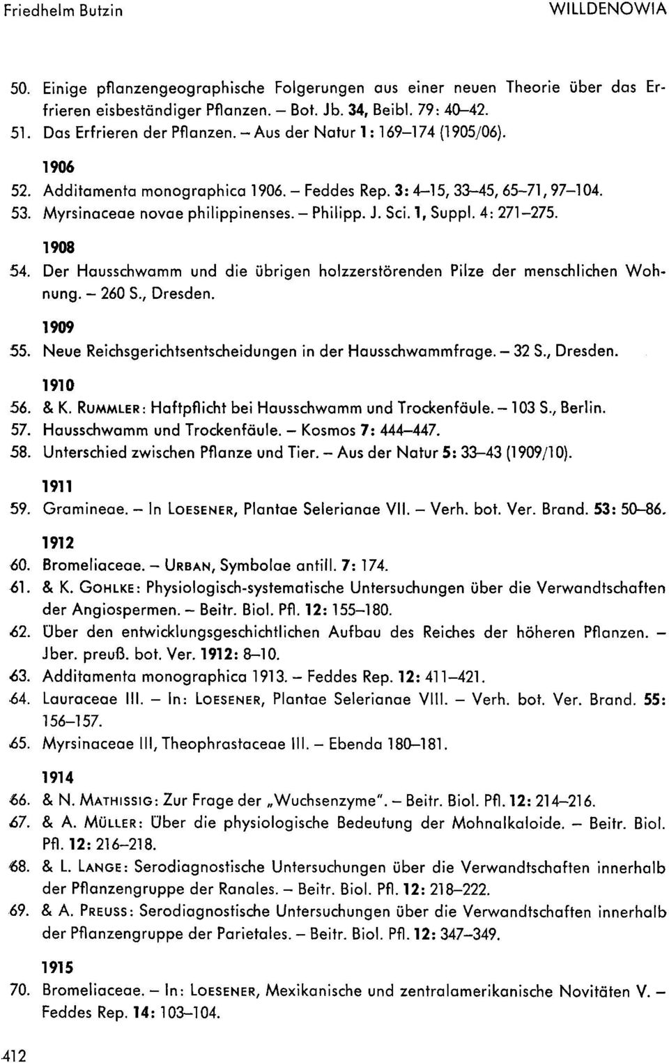 J. Sci. 1, Suppl. 4: 271-275. 1908 54. Der Hausschwomm und die ubrigen holzzerstorenden Pilze der menschlichen Wohnung. - 260 S., Dresden. 1909 55.