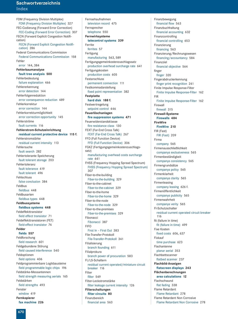 500 Fehlerbedeutung failure explanation 466 Fehlererkennung error detection 144 Fehlerfolgenreduktion error consequence reduction 489 Fehlerkorrektur error correction 144 Fehlerkorrekturmöglichkeit