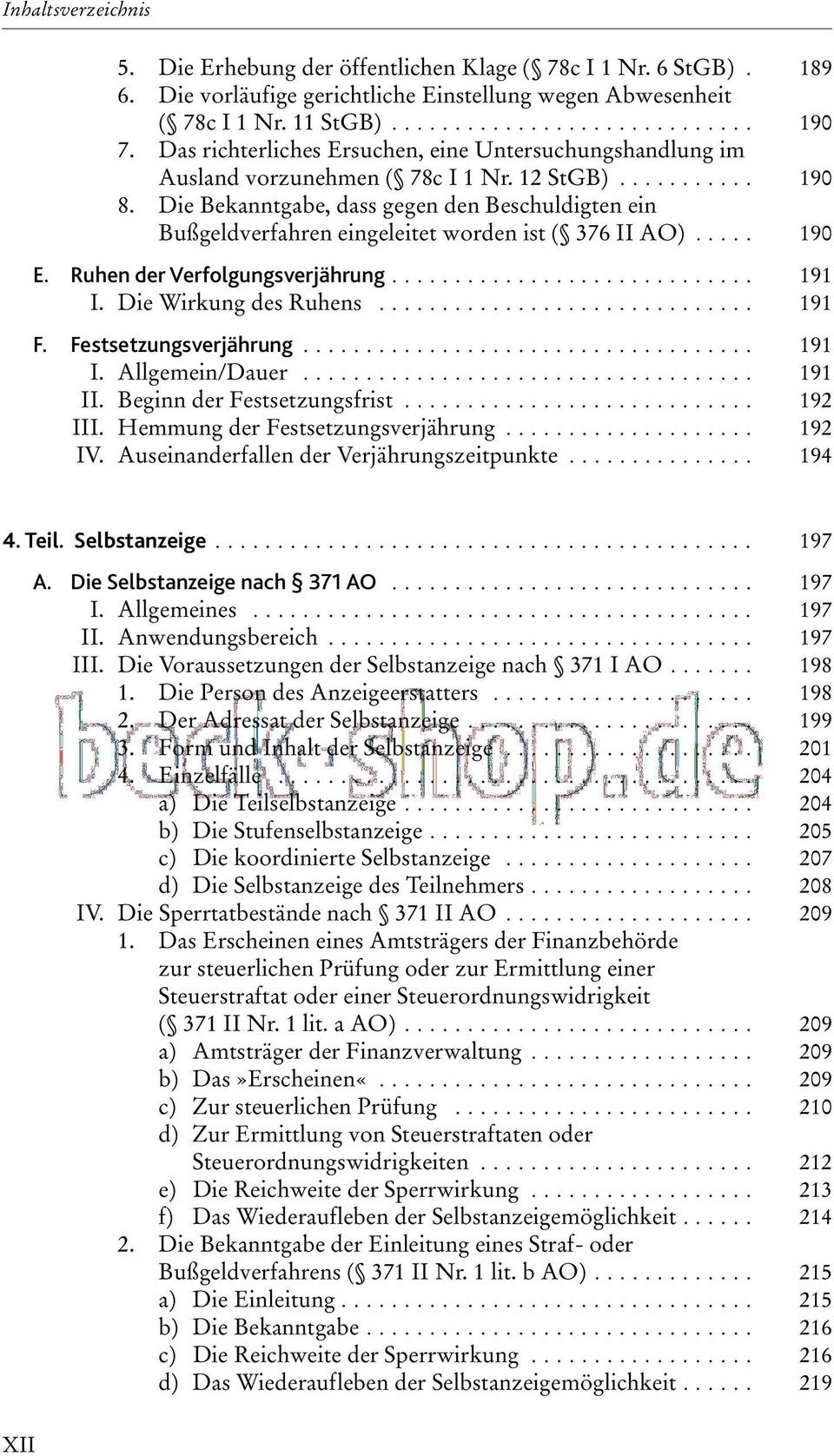 Die Bekanntgabe, dass gegen den Beschuldigten ein Bußgeldverfahren eingeleitet worden ist ( 376 II AO)... 190 E. Ruhen der Verfolgungsverjährung... 191 I. Die Wirkung des Ruhens... 191 F.