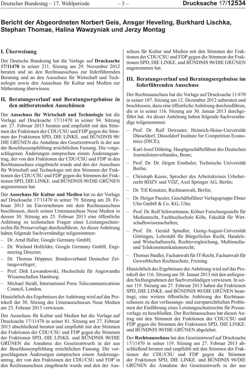 November2012 beratenundandenrechtsausschusszurfederführenden BeratungundandenAusschussfürWirtschaftundTechnologiesowiedenAusschussfürKulturundMedienzur Mitberatung überwiesen. II.