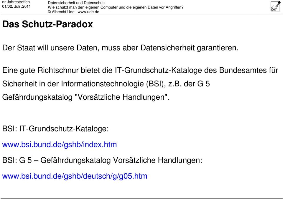 Informationstechnologie (BSI), z.b. der G 5 Gefährdungskatalog "Vorsätzliche Handlungen".