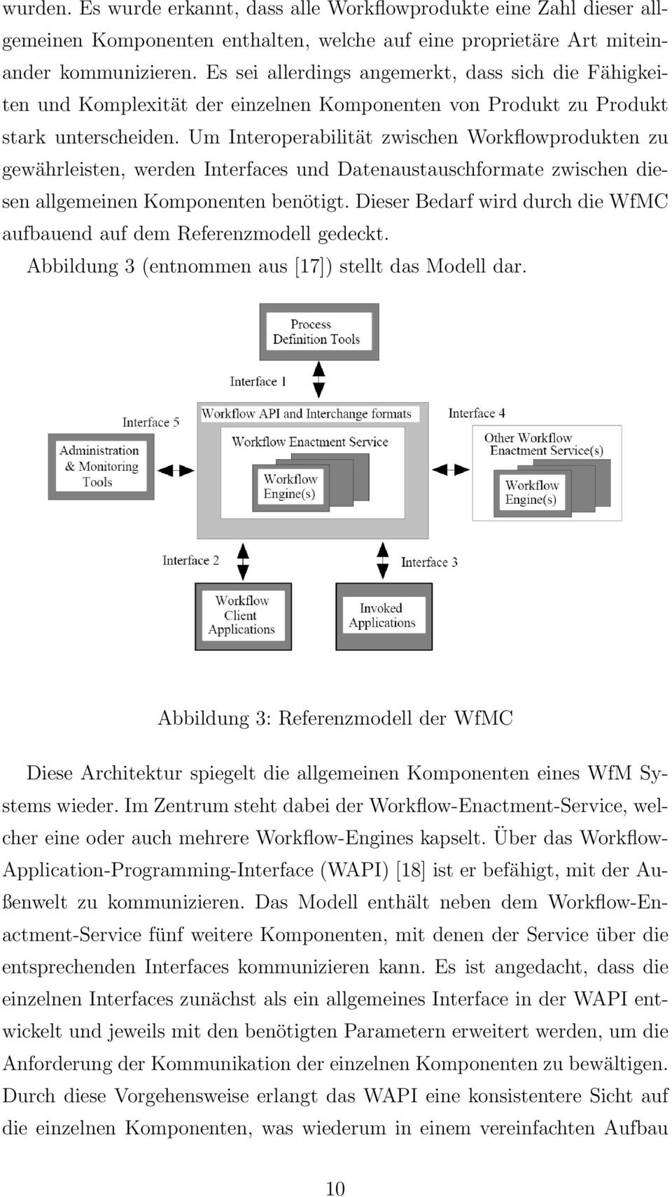 Um Interoperabilität zwischen Workflowprodukten zu gewährleisten, werden Interfaces und Datenaustauschformate zwischen diesen allgemeinen Komponenten benötigt.